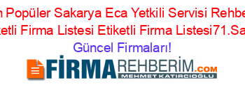 En+Popüler+Sakarya+Eca+Yetkili+Servisi+Rehberi+Etiketli+Firma+Listesi+Etiketli+Firma+Listesi71.Sayfa Güncel+Firmaları!