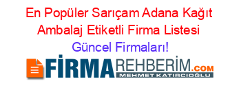En+Popüler+Sarıçam+Adana+Kağıt+Ambalaj+Etiketli+Firma+Listesi Güncel+Firmaları!
