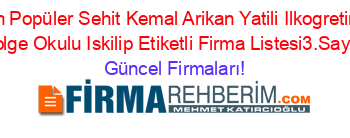 En+Popüler+Sehit+Kemal+Arikan+Yatili+Ilkogretim+Bolge+Okulu+Iskilip+Etiketli+Firma+Listesi3.Sayfa Güncel+Firmaları!