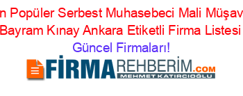En+Popüler+Serbest+Muhasebeci+Mali+Müşavir+Bayram+Kınay+Ankara+Etiketli+Firma+Listesi Güncel+Firmaları!