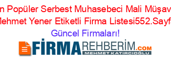 En+Popüler+Serbest+Muhasebeci+Mali+Müşavir+Mehmet+Yener+Etiketli+Firma+Listesi552.Sayfa Güncel+Firmaları!