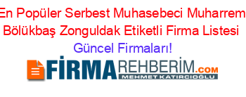 En+Popüler+Serbest+Muhasebeci+Muharrem+Bölükbaş+Zonguldak+Etiketli+Firma+Listesi Güncel+Firmaları!