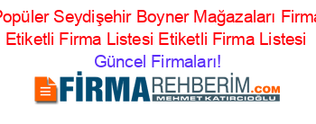 En+Popüler+Seydişehir+Boyner+Mağazaları+Firmaları+Etiketli+Firma+Listesi+Etiketli+Firma+Listesi Güncel+Firmaları!