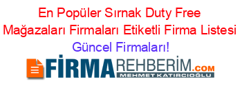 En+Popüler+Sırnak+Duty+Free+Mağazaları+Firmaları+Etiketli+Firma+Listesi Güncel+Firmaları!