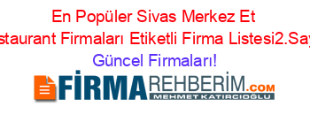 En+Popüler+Sivas+Merkez+Et+Restaurant+Firmaları+Etiketli+Firma+Listesi2.Sayfa Güncel+Firmaları!