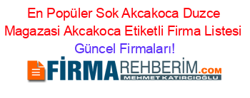 En+Popüler+Sok+Akcakoca+Duzce+Magazasi+Akcakoca+Etiketli+Firma+Listesi Güncel+Firmaları!