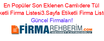 En+Popüler+Son+Eklenen+Camlıdere+Tül+Etiketli+Firma+Listesi3.Sayfa+Etiketli+Firma+Listesi Güncel+Firmaları!