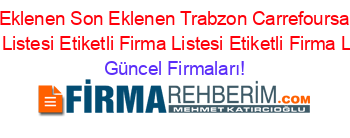 En+Popüler+Son+Eklenen+Son+Eklenen+Trabzon+Carrefoursa+Expres+Rehberi+Etiketli+Firma+Listesi+Etiketli+Firma+Listesi+Etiketli+Firma+Listesi2.Sayfa Güncel+Firmaları!