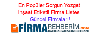 En+Popüler+Sorgun+Yozgat+Inşaat+Etiketli+Firma+Listesi Güncel+Firmaları!