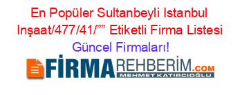 En+Popüler+Sultanbeyli+Istanbul+Inşaat/477/41/””+Etiketli+Firma+Listesi Güncel+Firmaları!