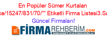En+Popüler+Sümer+Kurtalan+Parke/15247/831/70/””+Etiketli+Firma+Listesi3.Sayfa Güncel+Firmaları!