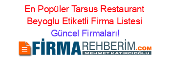 En+Popüler+Tarsus+Restaurant+Beyoglu+Etiketli+Firma+Listesi Güncel+Firmaları!