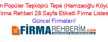 En+Popüler+Taşköprü+Tepe+(Hamzaoğlu+Köyü)+Firma+Rehberi+28.Sayfa+Etiketli+Firma+Listesi Güncel+Firmaları!