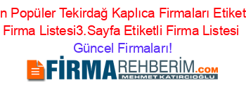 En+Popüler+Tekirdağ+Kaplıca+Firmaları+Etiketli+Firma+Listesi3.Sayfa+Etiketli+Firma+Listesi Güncel+Firmaları!