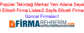 En+Popüler+Tekirdağ+Merkez+Yeni+Adana+Seyahat+Rehberi+Etiketli+Firma+Listesi2.Sayfa+Etiketli+Firma+Listesi Güncel+Firmaları!