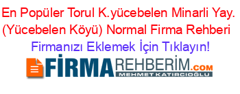 En+Popüler+Torul+K.yücebelen+Minarli+Yay.+(Yücebelen+Köyü)+Normal+Firma+Rehberi+ Firmanızı+Eklemek+İçin+Tıklayın!