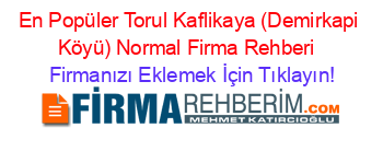 En+Popüler+Torul+Kaflikaya+(Demirkapi+Köyü)+Normal+Firma+Rehberi+ Firmanızı+Eklemek+İçin+Tıklayın!