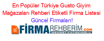 En+Popüler+Türkiye+Gusto+Giyim+Mağazaları+Rehberi+Etiketli+Firma+Listesi Güncel+Firmaları!