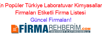 En+Popüler+Türkiye+Laboratuvar+Kimyasalları+Firmaları+Etiketli+Firma+Listesi Güncel+Firmaları!