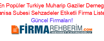 En+Popüler+Turkiye+Muharip+Gaziler+Dernegi+Manisa+Subesi+Sehzadeler+Etiketli+Firma+Listesi Güncel+Firmaları!