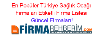 En+Popüler+Türkiye+Sağlık+Ocağı+Firmaları+Etiketli+Firma+Listesi Güncel+Firmaları!
