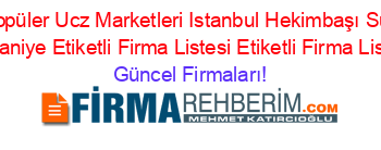 En+Popüler+Ucz+Marketleri+Istanbul+Hekimbaşı+Subesi+Umraniye+Etiketli+Firma+Listesi+Etiketli+Firma+Listesi Güncel+Firmaları!