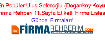 En+Popüler+Ulus+Seferoğlu+(Doğanköy+Köyü)+Firma+Rehberi+11.Sayfa+Etiketli+Firma+Listesi Güncel+Firmaları!