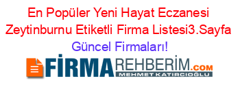 En+Popüler+Yeni+Hayat+Eczanesi+Zeytinburnu+Etiketli+Firma+Listesi3.Sayfa Güncel+Firmaları!