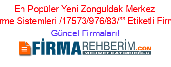 En+Popüler+Yeni+Zonguldak+Merkez+Iklimlendirme+Sistemleri /17573/976/83/””+Etiketli+Firma+Listesi Güncel+Firmaları!