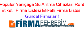 En+Popüler+Yeniçağa+Su+Arıtma+Cihazları+Rehberi+Etiketli+Firma+Listesi+Etiketli+Firma+Listesi Güncel+Firmaları!