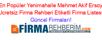 En+Popüler+Yenimahalle+Mehmet+Akif+Ersoy+Ucretsiz+Firma+Rehberi+Etiketli+Firma+Listesi Güncel+Firmaları!