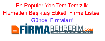 En+Popüler+Yön+Tem+Temizlik+Hizmetleri+Beşiktaş+Etiketli+Firma+Listesi Güncel+Firmaları!