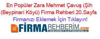 En+Popüler+Zara+Mehmet+Çavuş+(Şih+(Beypinari+Köyü)+Firma+Rehberi+20.Sayfa+ Firmanızı+Eklemek+İçin+Tıklayın!
