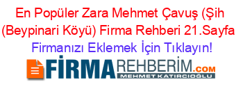 En+Popüler+Zara+Mehmet+Çavuş+(Şih+(Beypinari+Köyü)+Firma+Rehberi+21.Sayfa+ Firmanızı+Eklemek+İçin+Tıklayın!