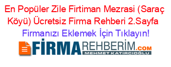 En+Popüler+Zile+Firtiman+Mezrasi+(Saraç+Köyü)+Ücretsiz+Firma+Rehberi+2.Sayfa+ Firmanızı+Eklemek+İçin+Tıklayın!