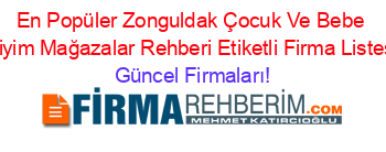 En+Popüler+Zonguldak+Çocuk+Ve+Bebe+Giyim+Mağazalar+Rehberi+Etiketli+Firma+Listesi Güncel+Firmaları!