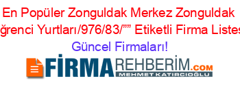 En+Popüler+Zonguldak+Merkez+Zonguldak+Oğrenci+Yurtları/976/83/””+Etiketli+Firma+Listesi Güncel+Firmaları!
