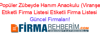 En+Popüler+Zübeyde+Hanım+Anaokulu+(Viranşehir)+Etiketli+Firma+Listesi+Etiketli+Firma+Listesi Güncel+Firmaları!