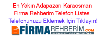 En+Yakın+Adapazarı+Karaosman+Firma+Rehberim+Telefon+Listesi Telefonunuzu+Eklemek+İçin+Tıklayın!