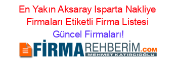 En+Yakın+Aksaray+Isparta+Nakliye+Firmaları+Etiketli+Firma+Listesi Güncel+Firmaları!