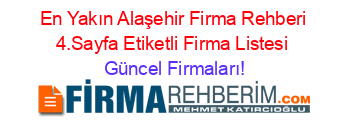 En+Yakın+Alaşehir+Firma+Rehberi+4.Sayfa+Etiketli+Firma+Listesi Güncel+Firmaları!