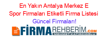 En+Yakın+Antalya+Merkez+E+Spor+Firmaları+Etiketli+Firma+Listesi Güncel+Firmaları!
