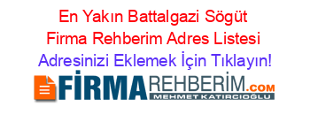 En+Yakın+Battalgazi+Sögüt+Firma+Rehberim+Adres+Listesi Adresinizi+Eklemek+İçin+Tıklayın!