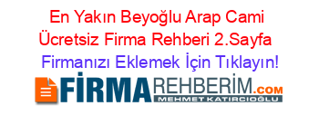 En+Yakın+Beyoğlu+Arap+Cami+Ücretsiz+Firma+Rehberi+2.Sayfa+ Firmanızı+Eklemek+İçin+Tıklayın!