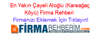 En+Yakın+Çayeli+Aloğlu+(Karaağaç+Köyü)+Firma+Rehberi+ Firmanızı+Eklemek+İçin+Tıklayın!