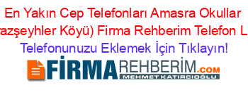 En+Yakın+Cep+Telefonları+Amasra+Okullar+(Çakrazşeyhler+Köyü)+Firma+Rehberim+Telefon+Listesi Telefonunuzu+Eklemek+İçin+Tıklayın!