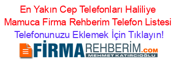 En+Yakın+Cep+Telefonları+Haliliye+Mamuca+Firma+Rehberim+Telefon+Listesi Telefonunuzu+Eklemek+İçin+Tıklayın!