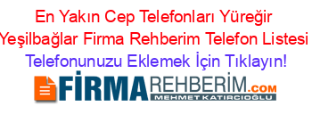 En+Yakın+Cep+Telefonları+Yüreğir+Yeşilbağlar+Firma+Rehberim+Telefon+Listesi Telefonunuzu+Eklemek+İçin+Tıklayın!