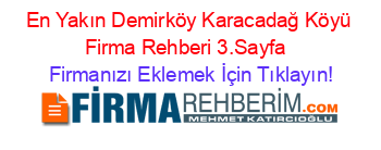 En+Yakın+Demirköy+Karacadağ+Köyü+Firma+Rehberi+3.Sayfa+ Firmanızı+Eklemek+İçin+Tıklayın!