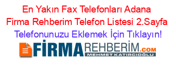 En+Yakın+Fax+Telefonları+Adana+Firma+Rehberim+Telefon+Listesi+2.Sayfa Telefonunuzu+Eklemek+İçin+Tıklayın!